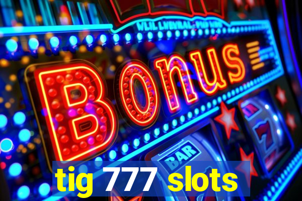 tig 777 slots